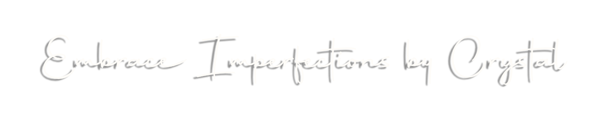 Embrace Imperfections By Crystal